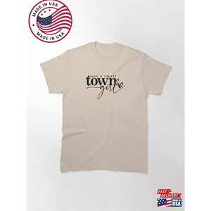 Just A Small Town Girl Shirt Girl Woman Tshirt Young T-Shirt